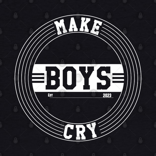 Make Boys Cry Est 2023 \ White by Nana On Here